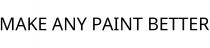 MAKE ANY PAINT BETTER