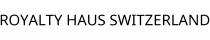 ROYALTY HAUS SWITZERLAND
