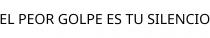 EL PEOR GOLPE ES TU SILENCIO