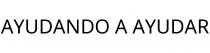 AYUDANDO A AYUDAR