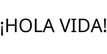 ¡HOLA VIDA!