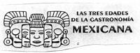LAS TRES EDADES DE LA GASTRONOMIA MEXICANA