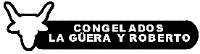 CONGELADOS LA GÜERA Y ROBERTO