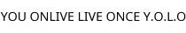 YOU ONLIVE LIVE ONCE Y.O.L