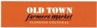 OLD TOWN FARMERS MARKET TIANGUIS CULTURAL