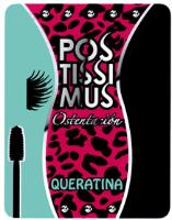 POSTISSIMUS OSTENTACION QUERATINA
