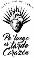 PA LUEGO ES TARDE CORAZÓN