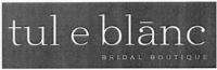 TUL E BLANC BRIDAL BOUTIQUE