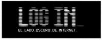 LOG IN_EL_LADO_OSCURO_DE_INTERNET_