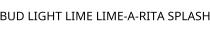 BUD LIGHT LIME LIME-A-RITA SPLASH