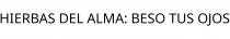 HIERBAS DEL ALMA; BESO TUS OJOS