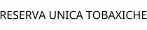 RESERVA UNICA TOBAXICHE