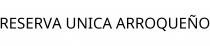 RESERVA UNICA ARROQUEÑO