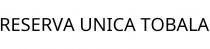 RESERVA UNICA TOBALA