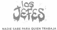 LOS JEFES NADIE SABE PARA QUIEN TRABAJA