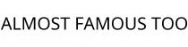 ALMOST FAMOUS TOO
