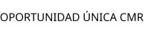 OPORTUNIDAD ÚNICA CMR