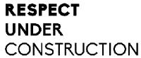 RESPECT UNDER CONSTRUCTION