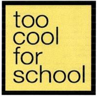 TOO COOL FOR SCHOOL