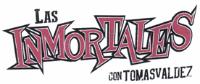 LAS INMORTALES CON TOMAS VALDEZ