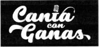 CANTA CON GANAS