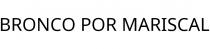 BRONCO POR MARISCAL