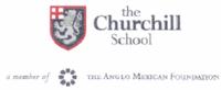 THE CHURCHILL SCHOOL A MEMBER OF THE ANGLO MEXICAN FOUNDATION