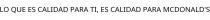 LO QUE ES CALIDAD PARA TI; ES CALIDAD PARA MCDONALD'S