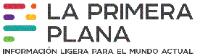 LA PRIMERA PLANA INFORMACIÓN LIGERA PARA EL MUNDO ACTUAL