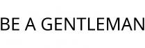 BE A GENTLEMAN