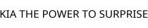 KIA THE POWER TO SURPRISE