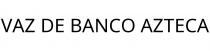 VAZ DE BANCO AZTECA