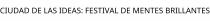 CIUDAD DE LAS IDEAS; FESTIVAL DE MENTES BRILLANTES