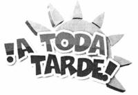 !A TODA TARDE!