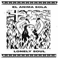 EL ANIMA SOLA LONELY SOUL