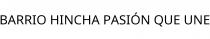 BARRIO HINCHA PASIÓN QUE UNE