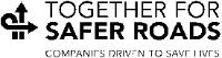 TOGETHER FOR SAFER ROADS COMPANIES DRIVEN TO SAVE LIVES
