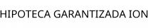 HIPOTECA GARANTIZADA ION
