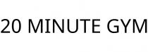 20 MINUTE GYM