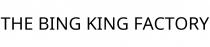 THE BING KING FACTORY