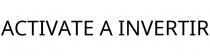 ACTIVATE A INVERTIR