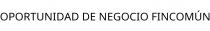 OPORTUNIDAD DE NEGOCIO FINCOMÚN