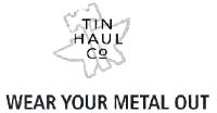 TIN HAUL WEAR YOUR METAL OUT
