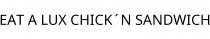 EAT A LUX CHICK´N SANDWICH