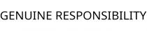 GENUINE RESPONSIBILITY