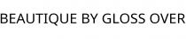 BEAUTIQUE BY GLOSS OVER