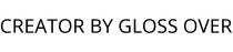 CREATOR BY GLOSS OVER