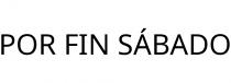 POR FIN SÁBADO