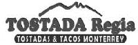 TOSTADA REGIA TOSTADAS & TACOS MONTERREY