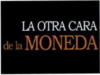 LA OTRA CARA DE LA MONEDA